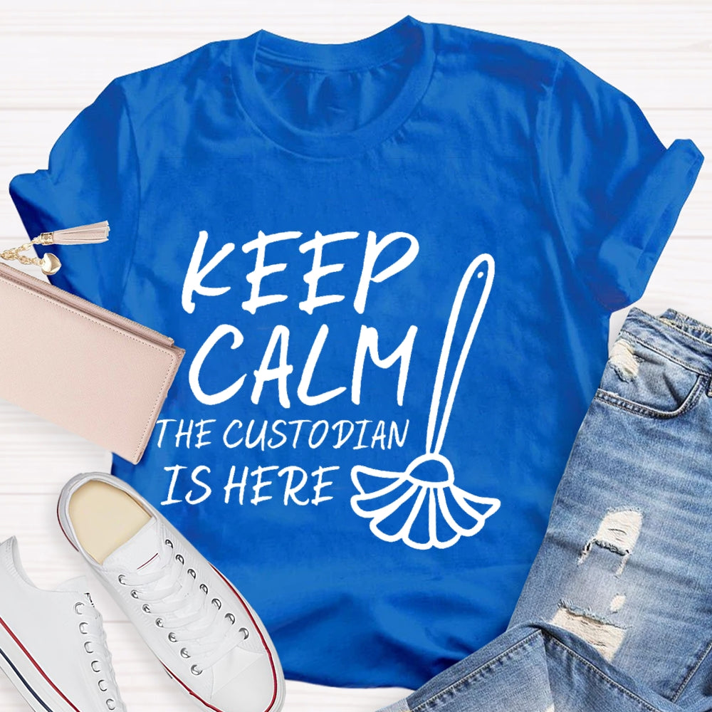 Keep Calm The Custodian Is Here T-shirt