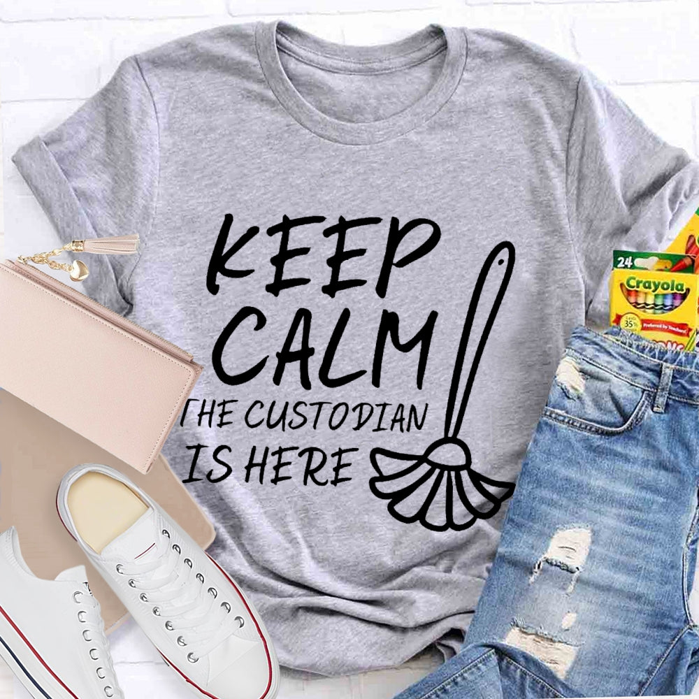 Keep Calm The Custodian Is Here T-shirt