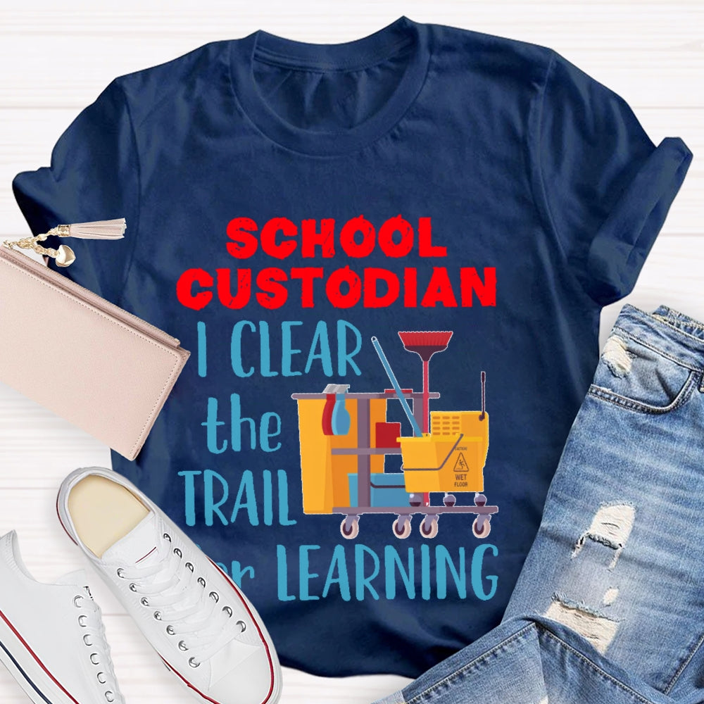 School Custodian I Clean The Trail For Learning T-shirt