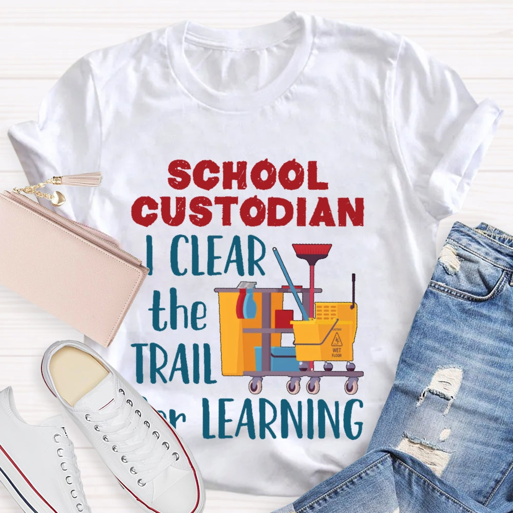 School Custodian I Clean The Trail For Learning T-shirt