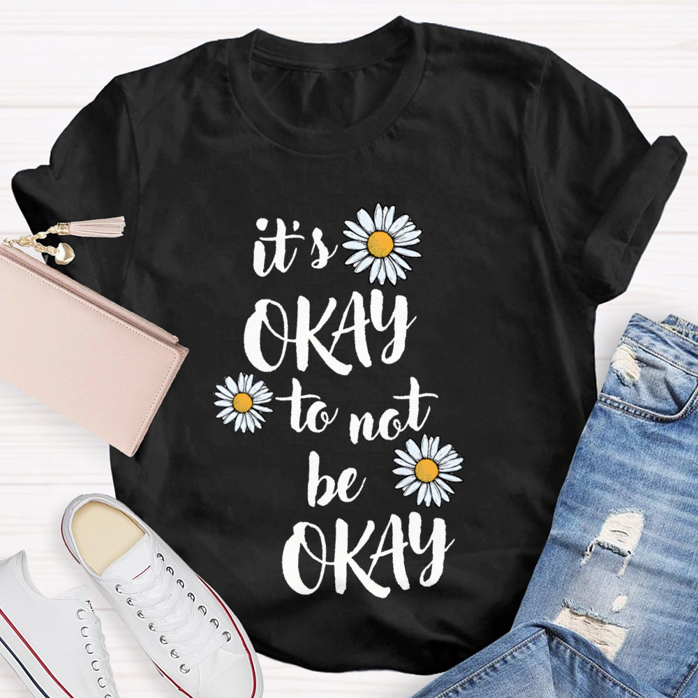 It'S Okay To Not Be Okay Daisy T-shirt