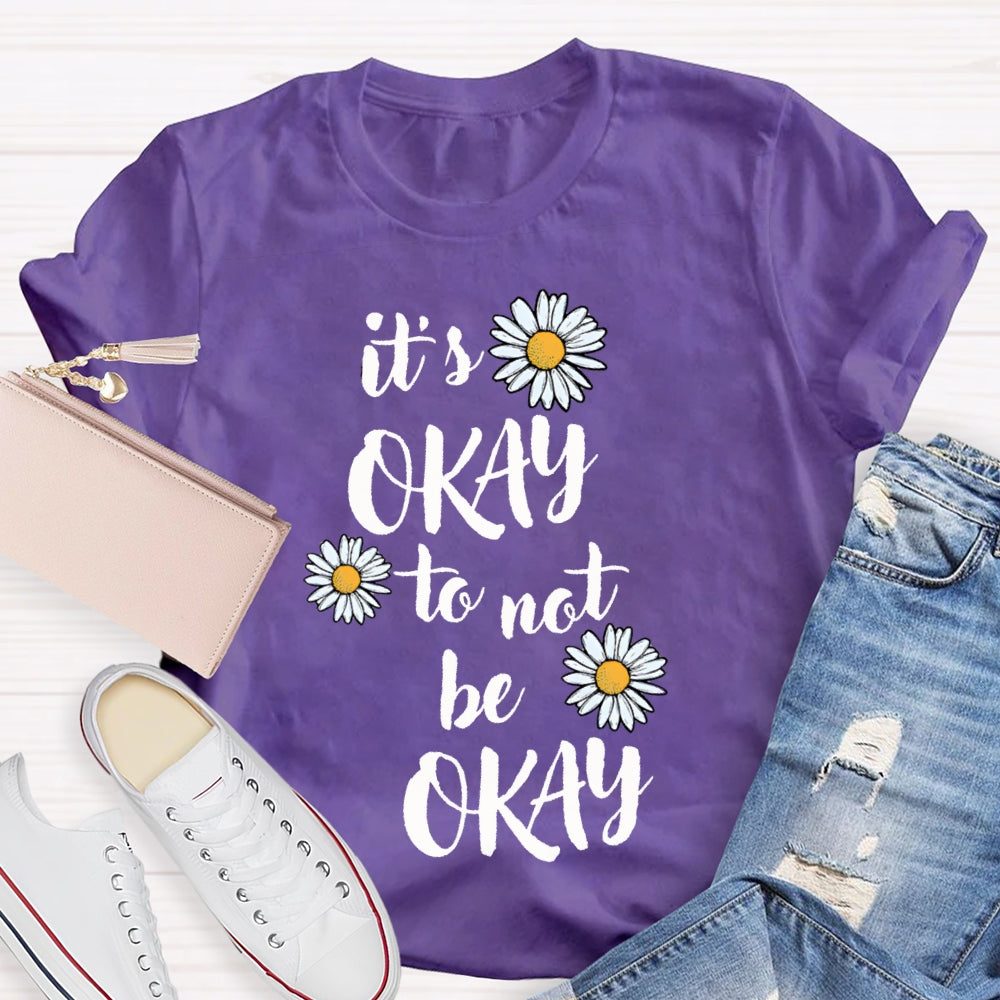It'S Okay To Not Be Okay Daisy T-shirt