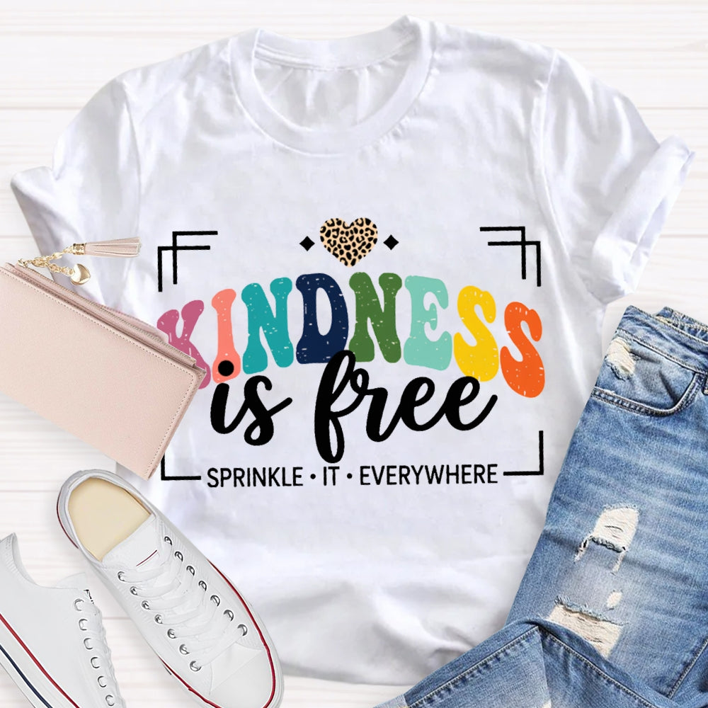 Kindness Is Free Sprinkle It Everywhere T-shirt