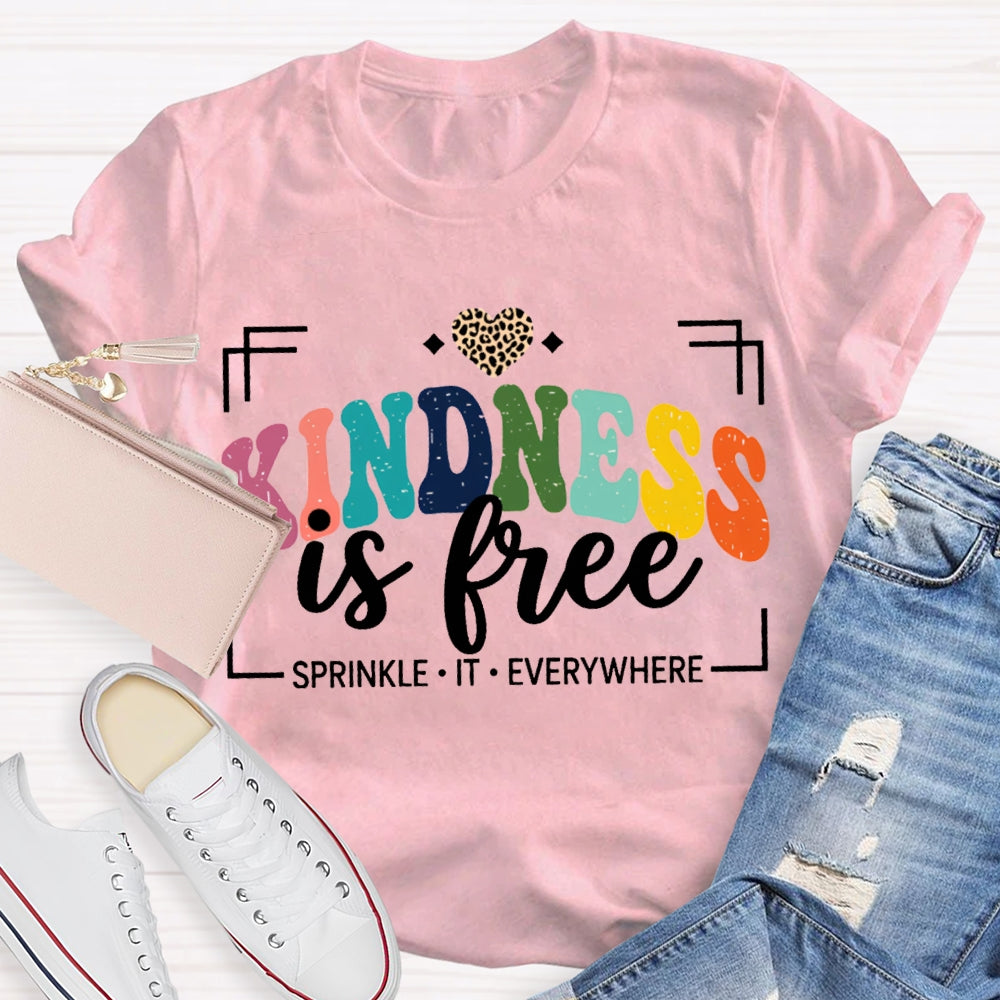 Kindness Is Free Sprinkle It Everywhere T-shirt