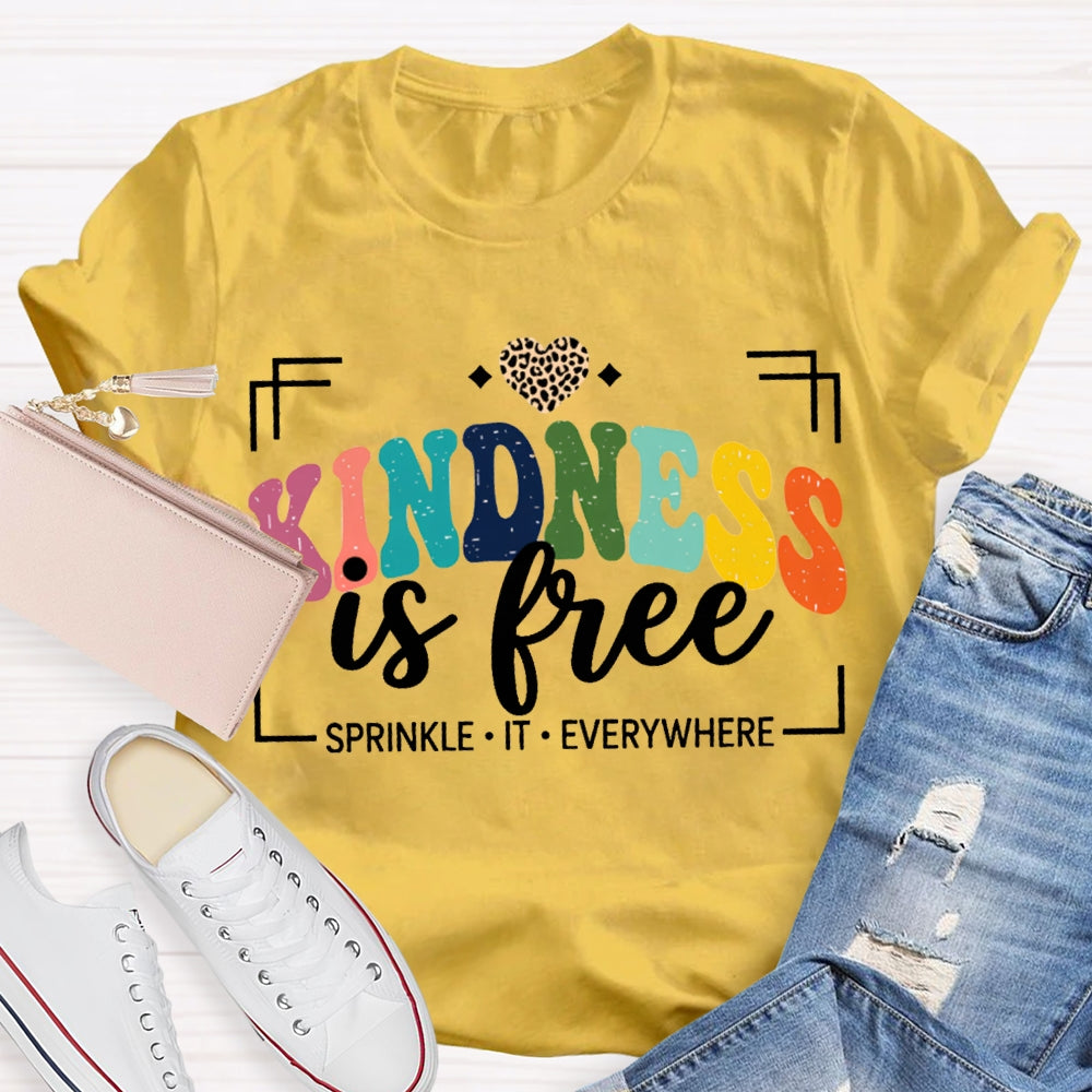 Kindness Is Free Sprinkle It Everywhere T-shirt