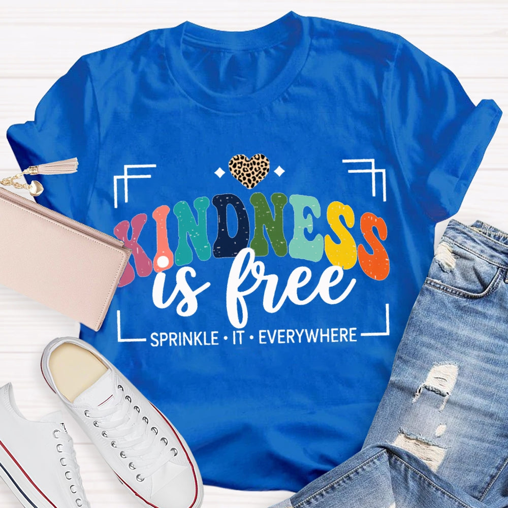 Kindness Is Free Sprinkle It Everywhere T-shirt