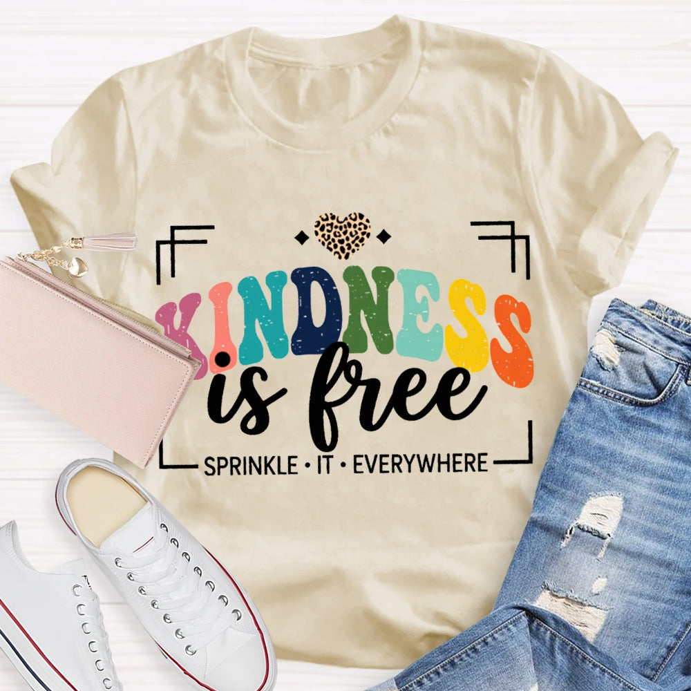 Kindness Is Free Sprinkle It Everywhere T-shirt