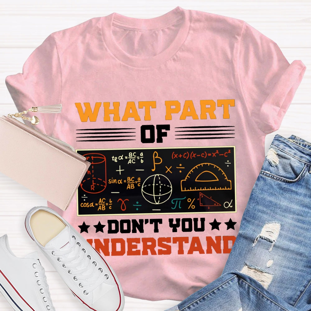 What Part Of Don'T You Understand Math Teacher T-shirt
