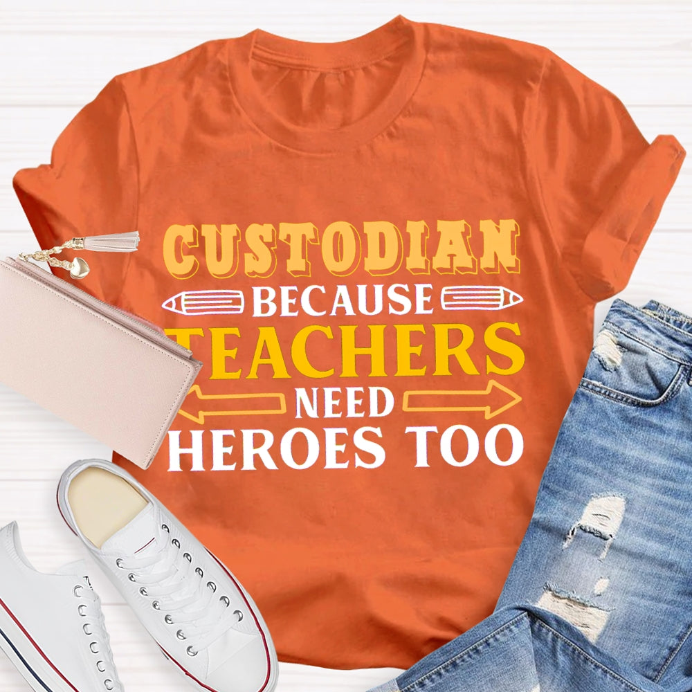 Custodian Because Teachers Need Heroes Too T-shirt
