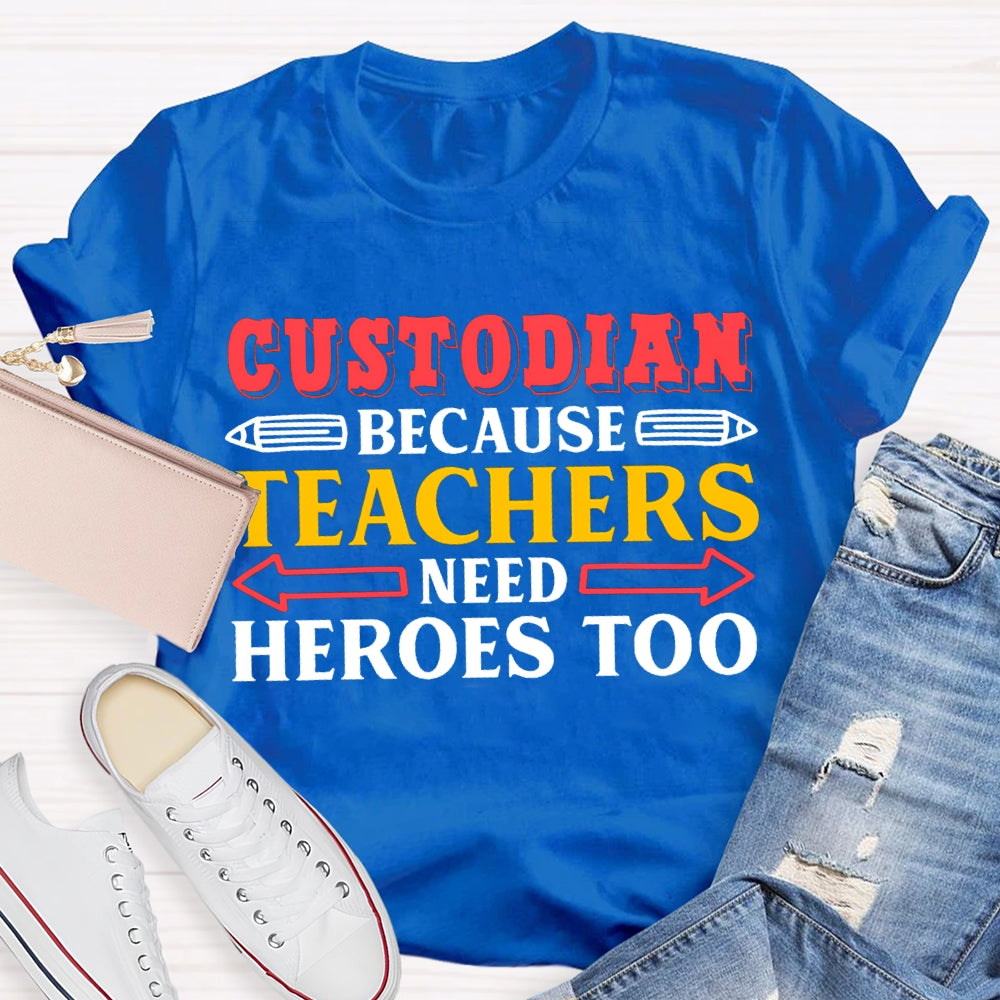 Custodian Because Teachers Need Heroes Too T-shirt