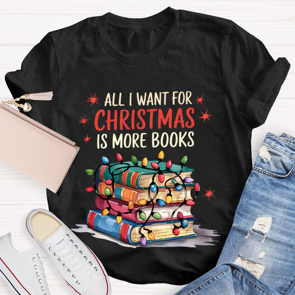 All I Want For Christmas Is More Books T-shirt