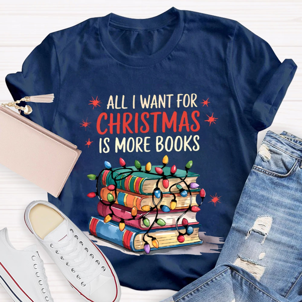 All I Want For Christmas Is More Books T-shirt