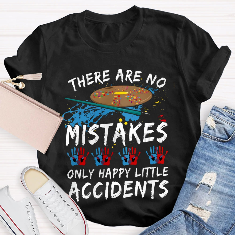 There Are No Mistakes Only Happy Little Accidents Art Teacher T-shirt