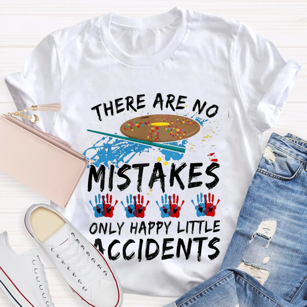 There Are No Mistakes Only Happy Little Accidents Art Teacher T-shirt