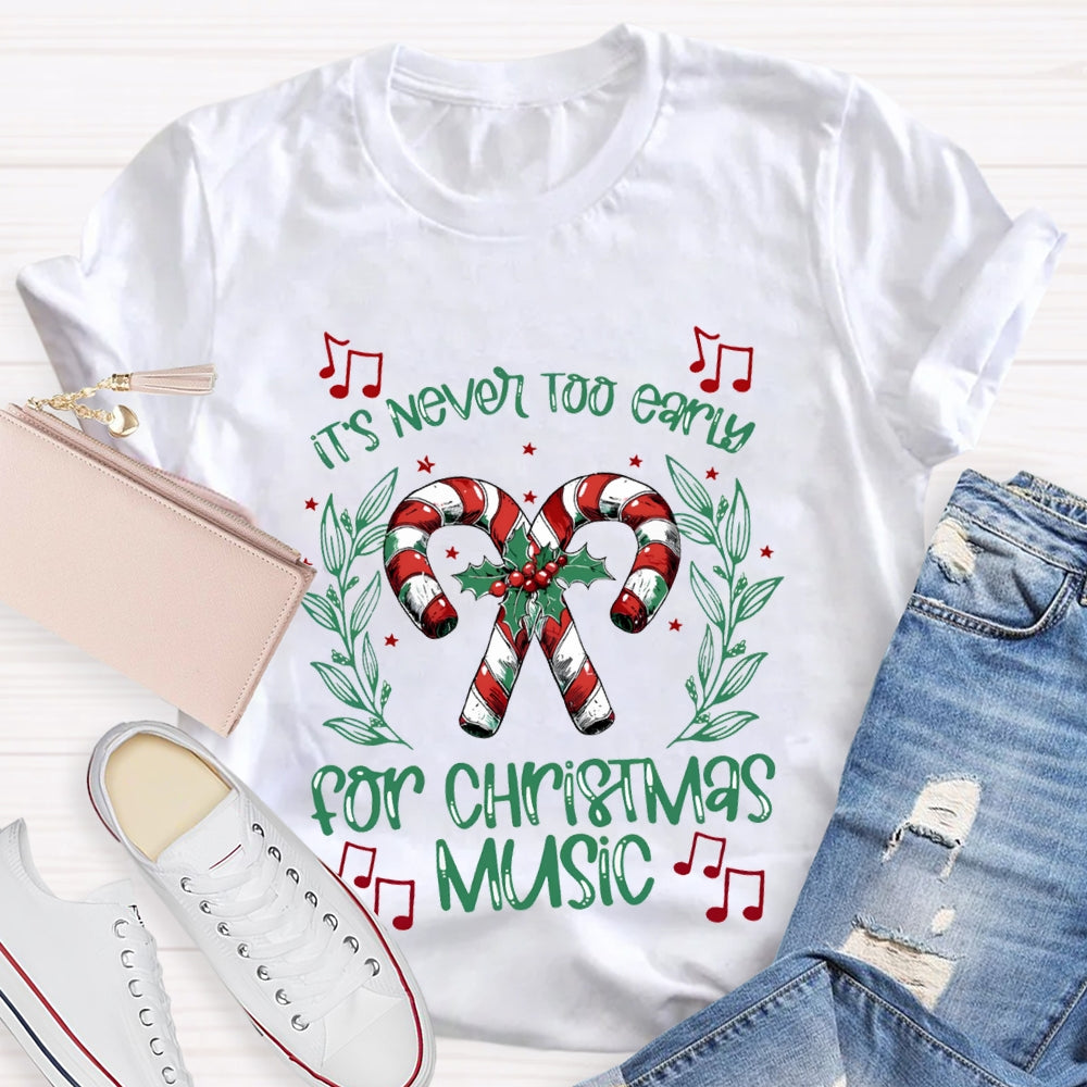 It'S Never Too Early For Christmas Music Merry Music Teacher T-shirt