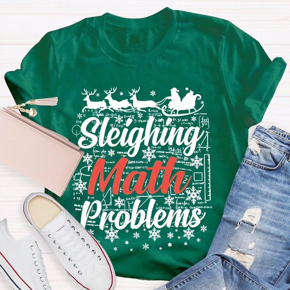 Sleighing Math Sleighing Math Problems Christmas Math Teacher T-shirt