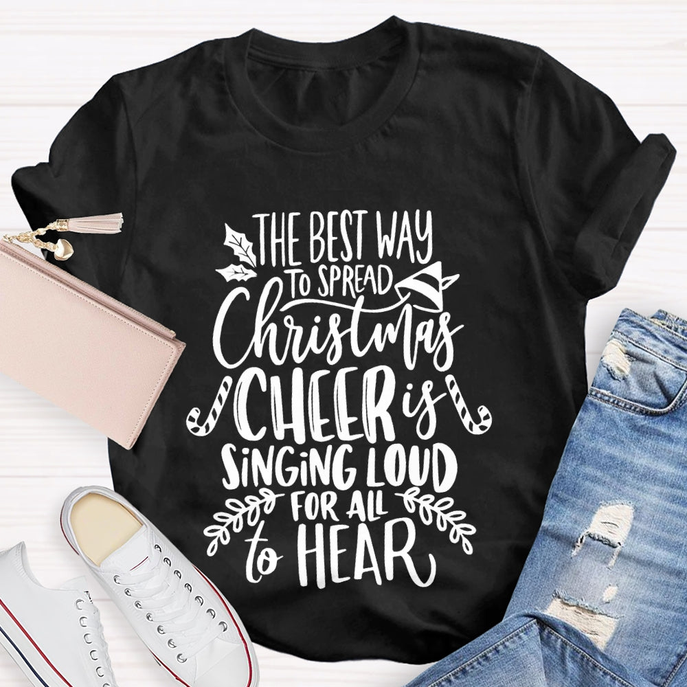 The Best Way To Spread Christmas Cheer Is Singing Loud For All To Hear T-shirt