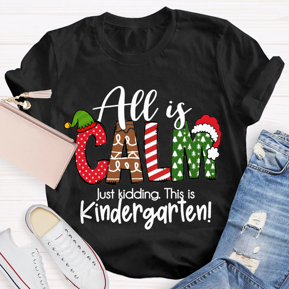 All Is Calm Just Kidding This Is Kindergarten Christmas T-shirt