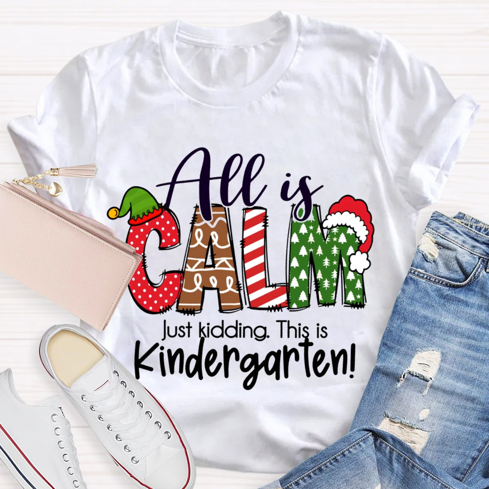 All Is Calm Just Kidding This Is Kindergarten Christmas T-shirt