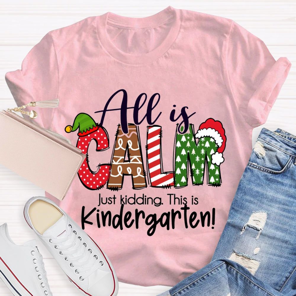 All Is Calm Just Kidding This Is Kindergarten Christmas T-shirt