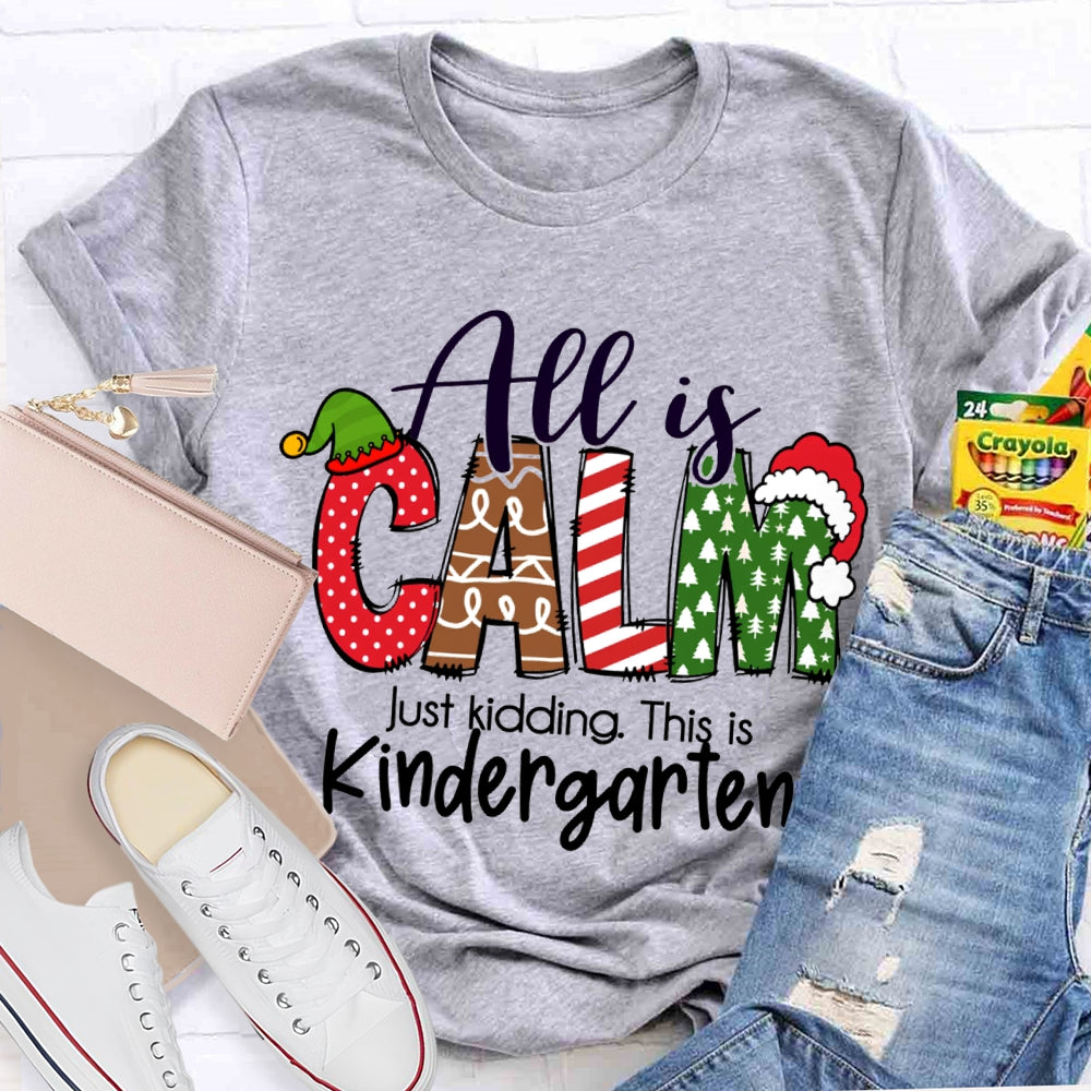 All Is Calm Just Kidding This Is Kindergarten Christmas T-shirt