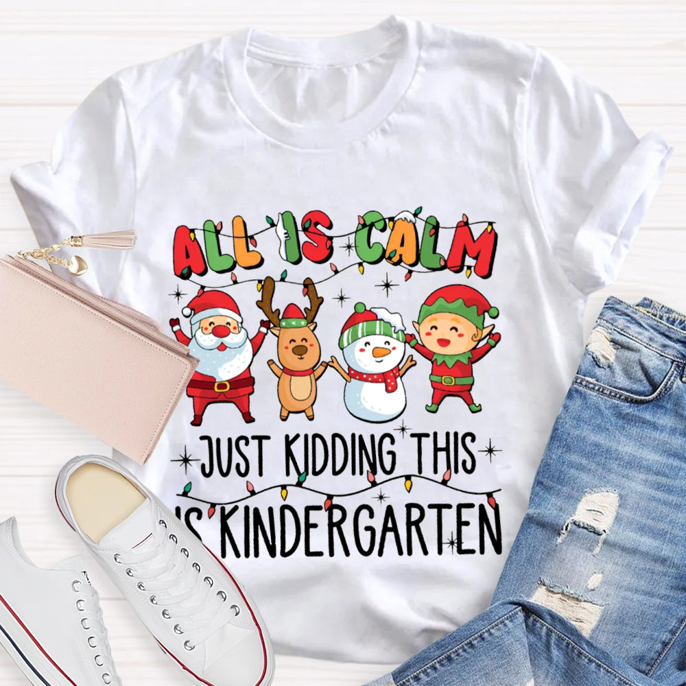 All Is Calm Just Kidding This Is Kindergarten Christmas T-shirt