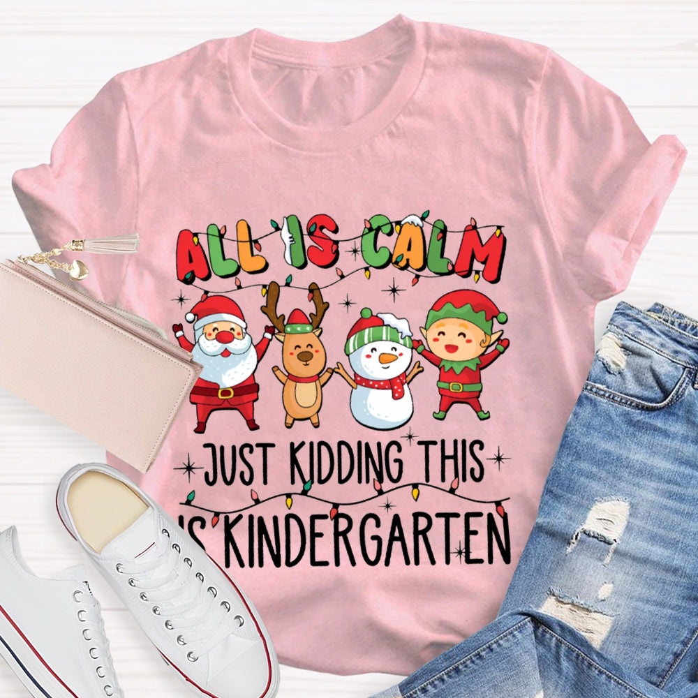 All Is Calm Just Kidding This Is Kindergarten Christmas T-shirt
