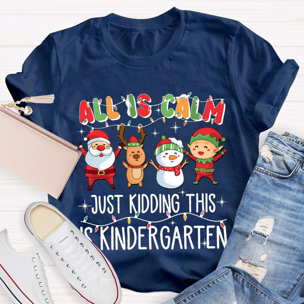 All Is Calm Just Kidding This Is Kindergarten Christmas T-shirt