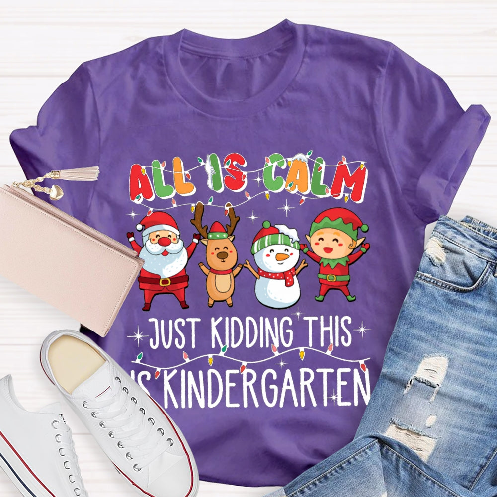 All Is Calm Just Kidding This Is Kindergarten Christmas T-shirt
