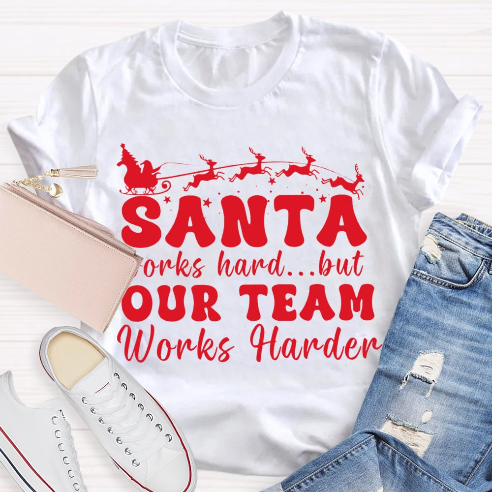 Santa Works Hard But Our Team Works Harder T-shirt