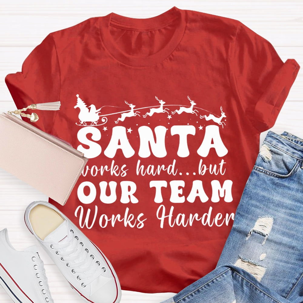 Santa Works Hard But Our Team Works Harder T-shirt