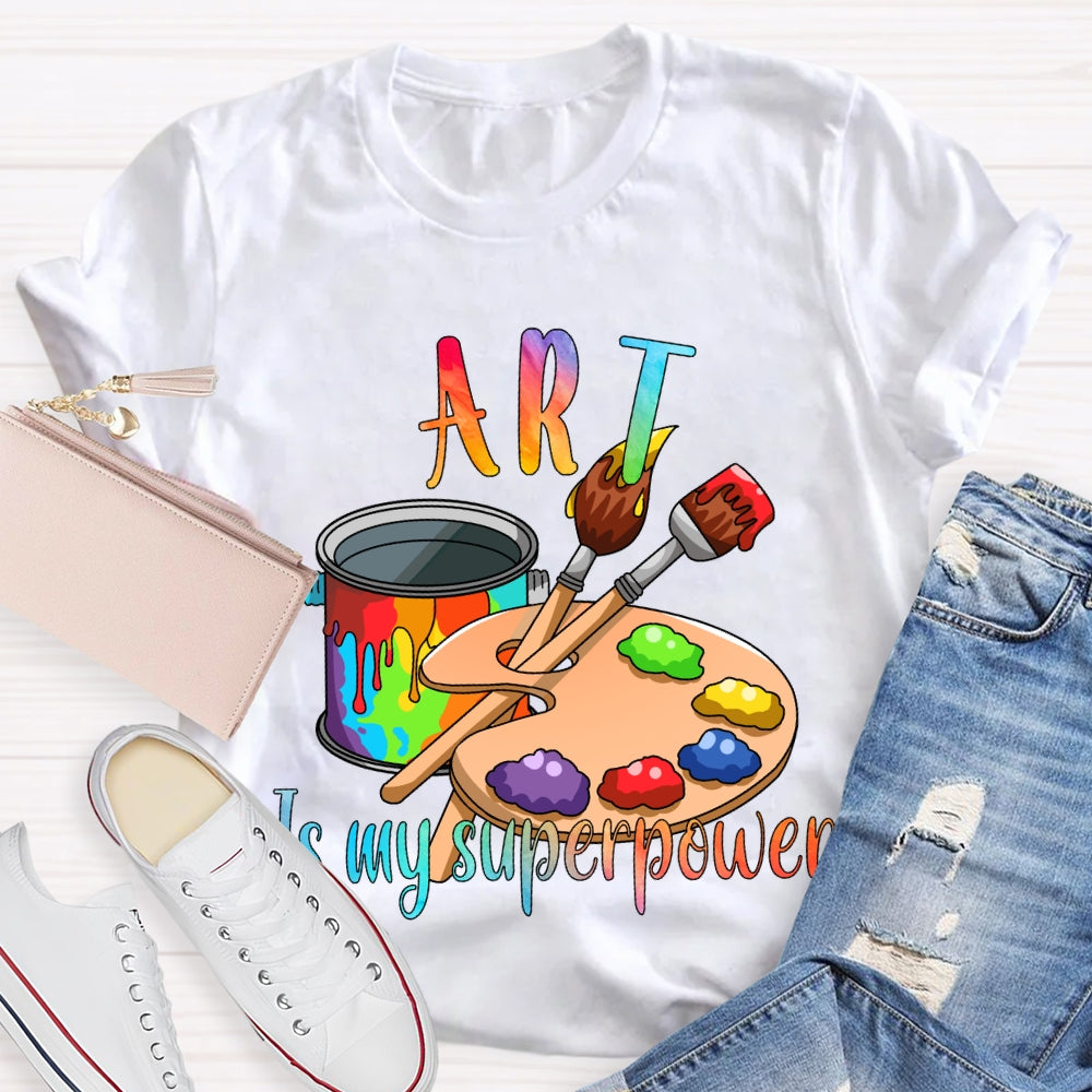 Art Is My Superpower Color Stain Tray Art Teacher T-shirt
