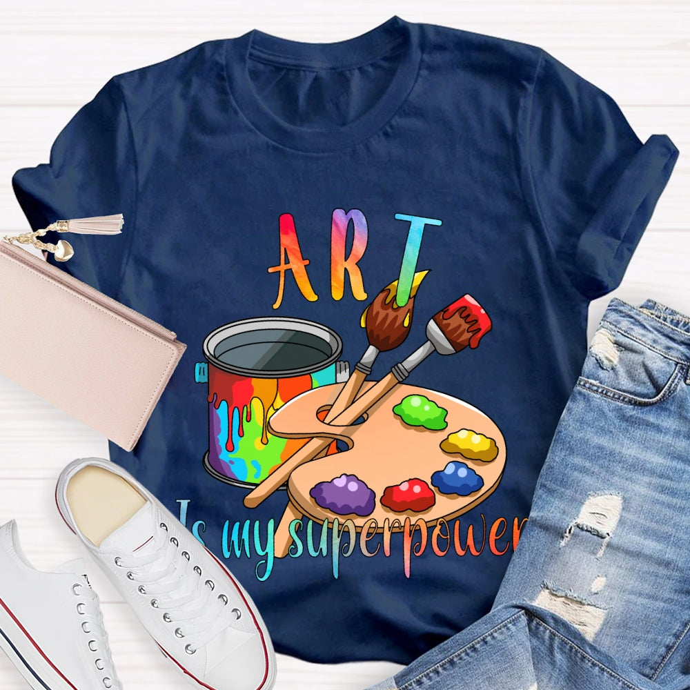 Art Is My Superpower Color Stain Tray Art Teacher T-shirt