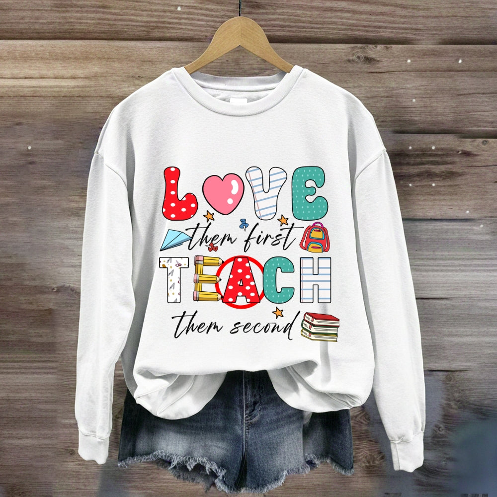 Love Them First Teach Them Second Color Fonts Sweatshirt