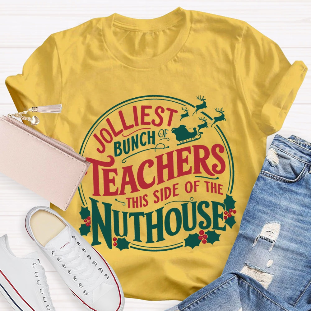 Jolliest Bunch Teachers This Side Of The Nuthouse Christmas T-shirt