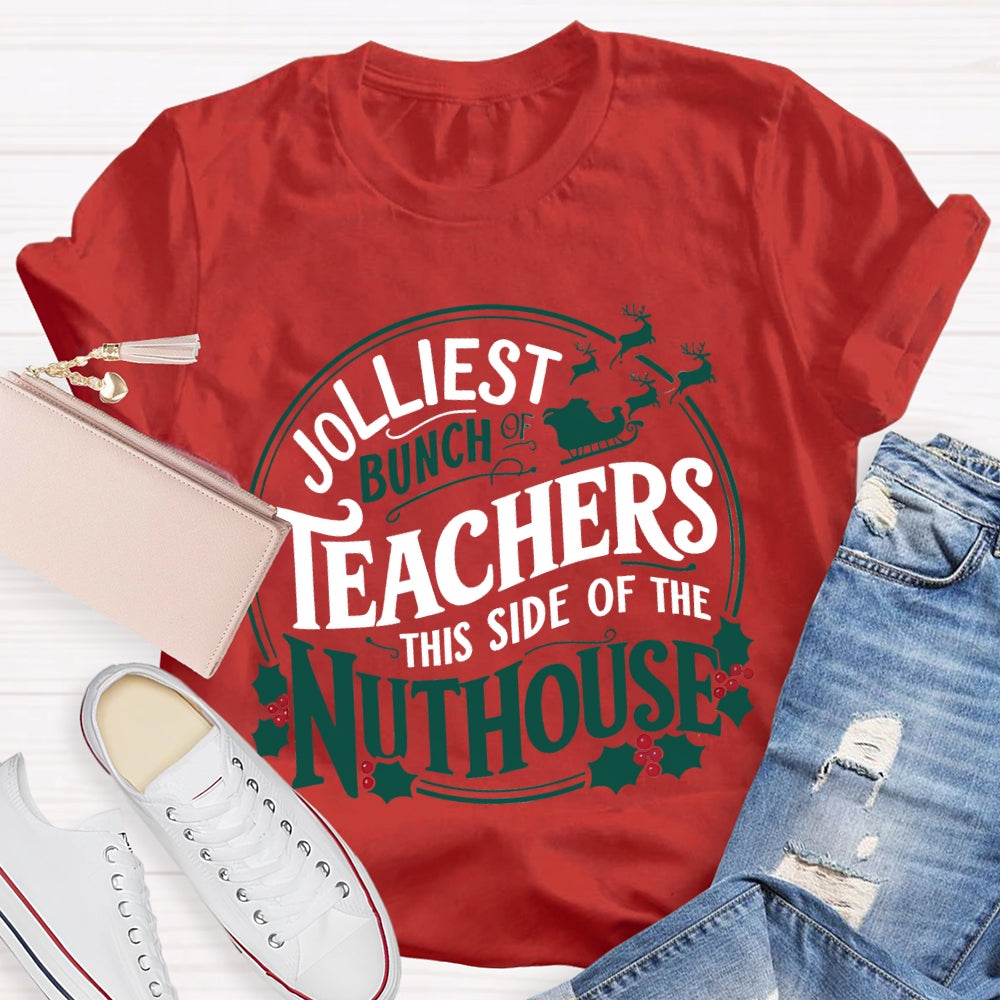 Jolliest Bunch Teachers This Side Of The Nuthouse Christmas T-shirt