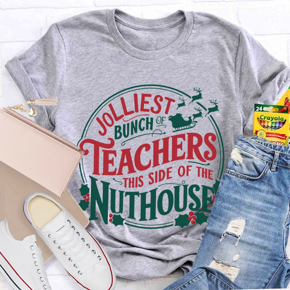 Jolliest Bunch Teachers This Side Of The Nuthouse Christmas T-shirt