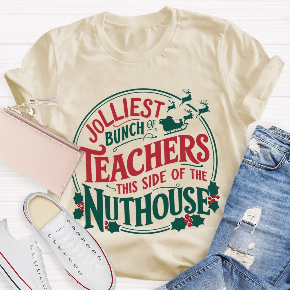 Jolliest Bunch Teachers This Side Of The Nuthouse Christmas T-shirt