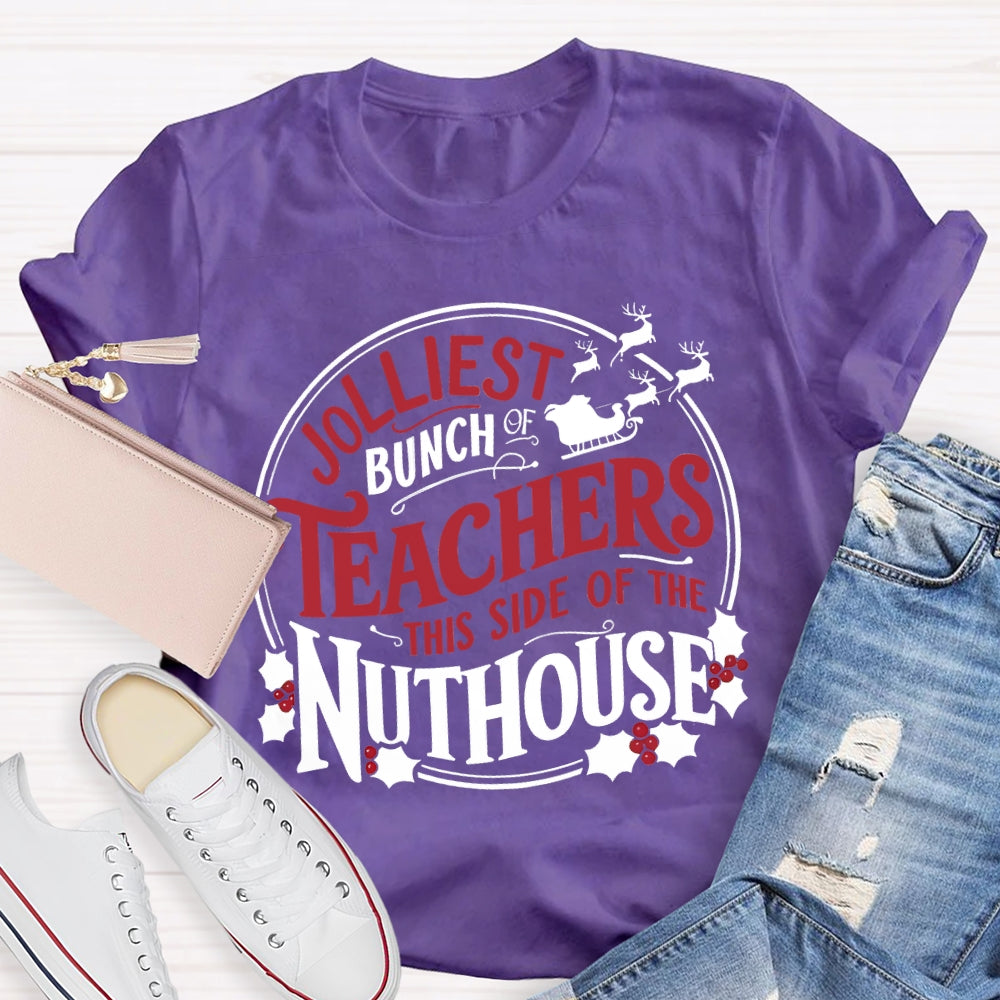 Jolliest Bunch Teachers This Side Of The Nuthouse Christmas T-shirt