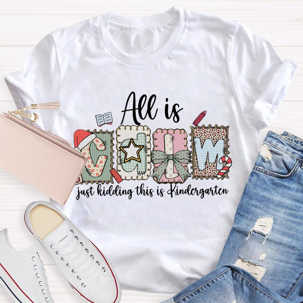 All Is Calm Just Kidding This Is Kindergarten Christmas T-shirt