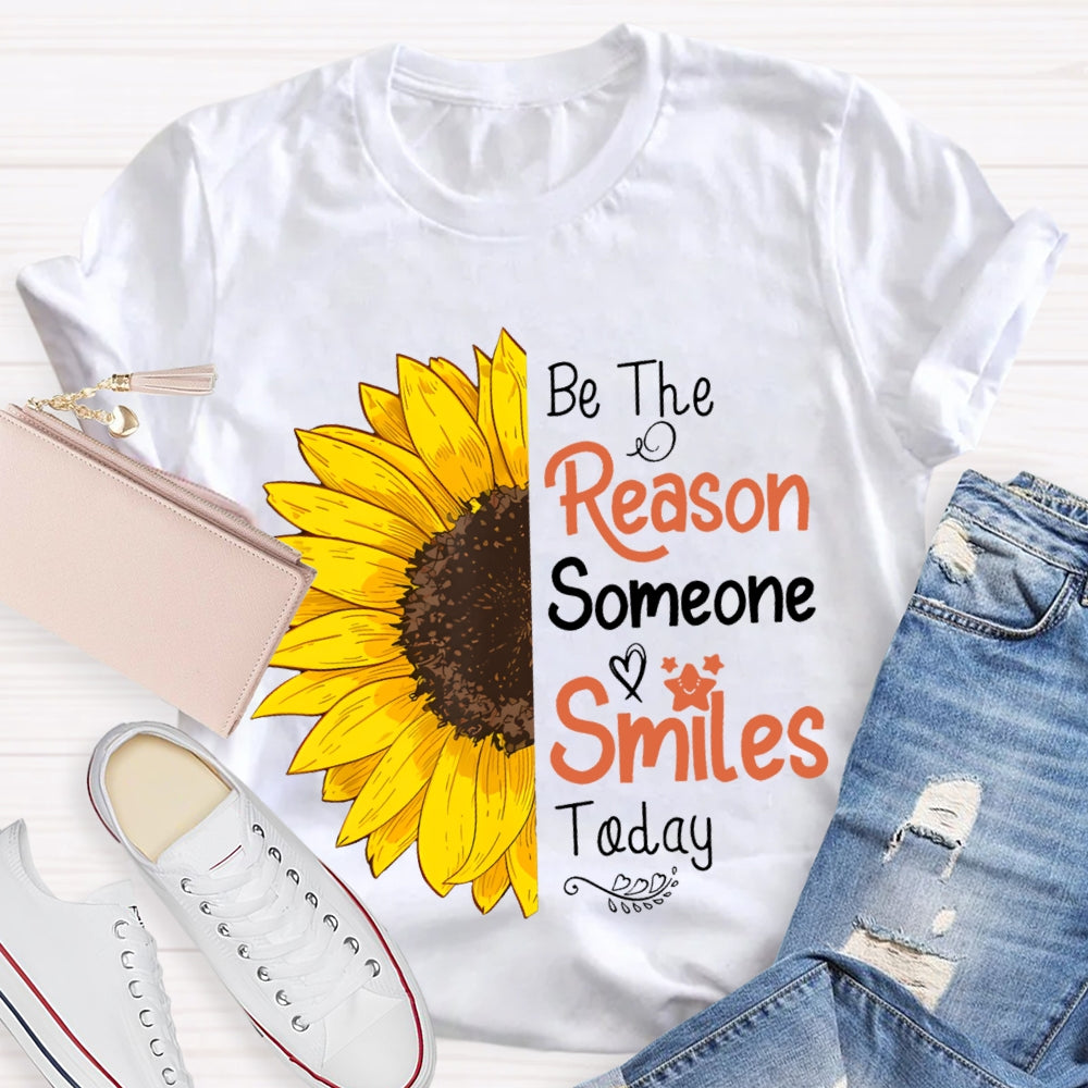 Be The Reason Someone Smiles Today Sunflower T-shirt