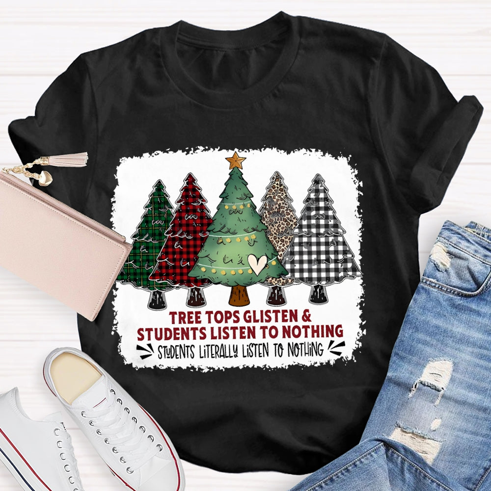 Tree Tops Glisten And Students Listen To Nothing Christmas Tree T-shirt