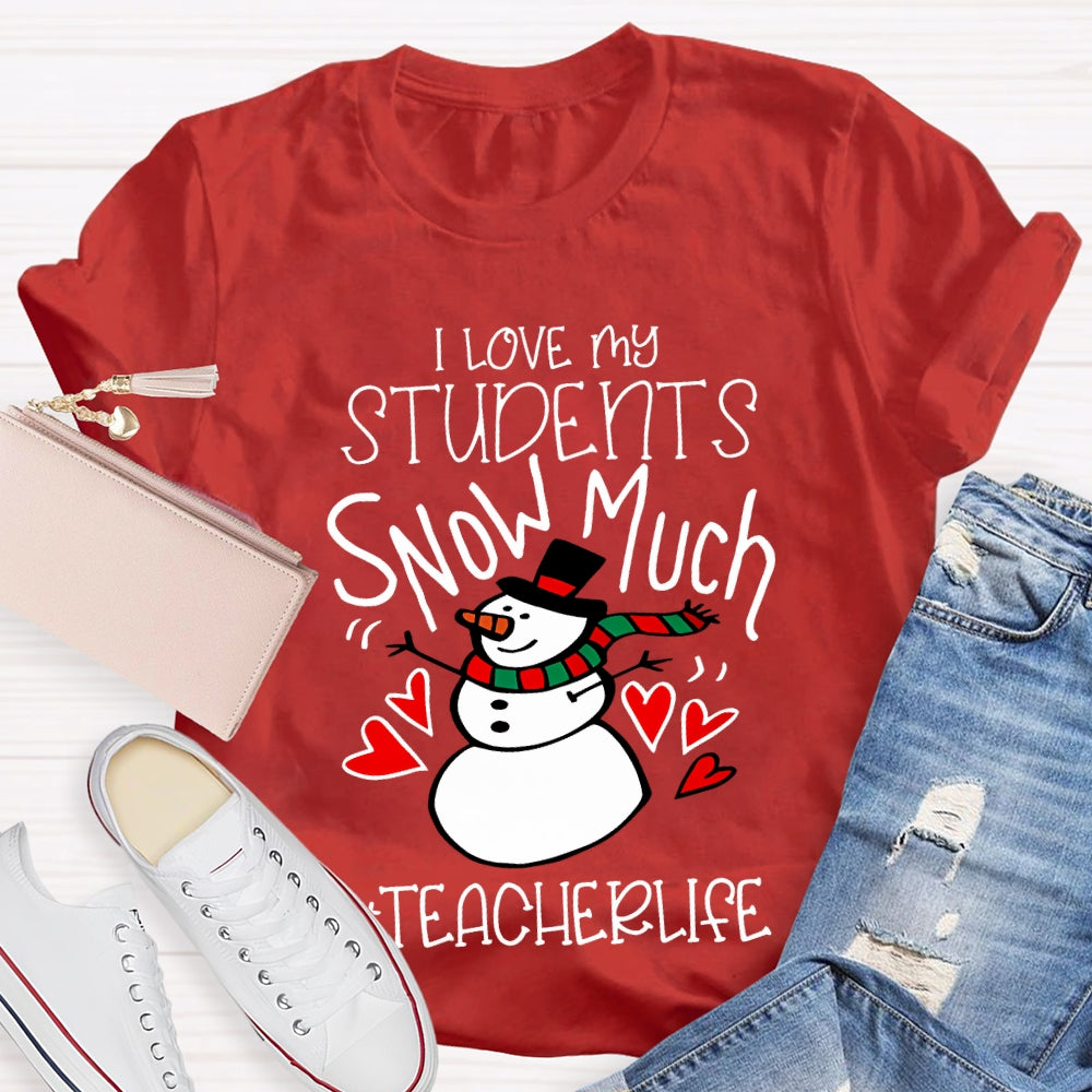 I Love My Students Snow Much Teacherlife Christmas T-shirt