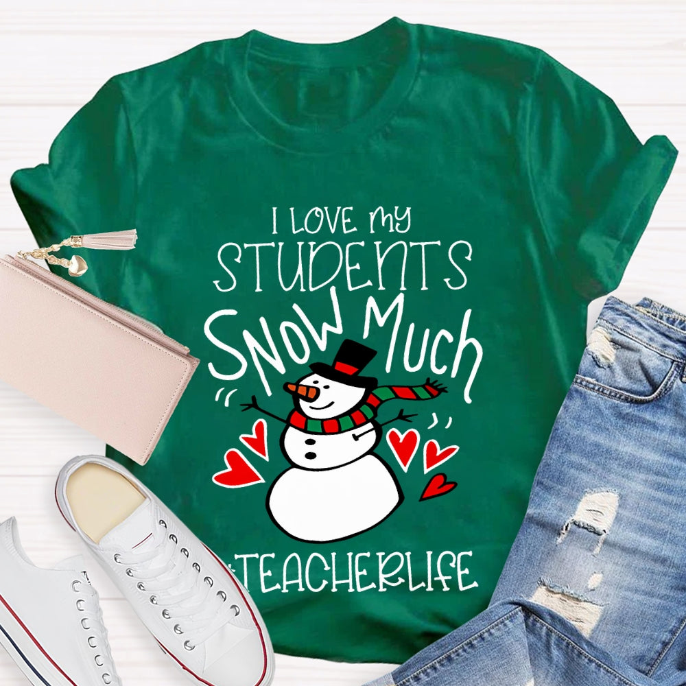 I Love My Students Snow Much Teacherlife Christmas T-shirt