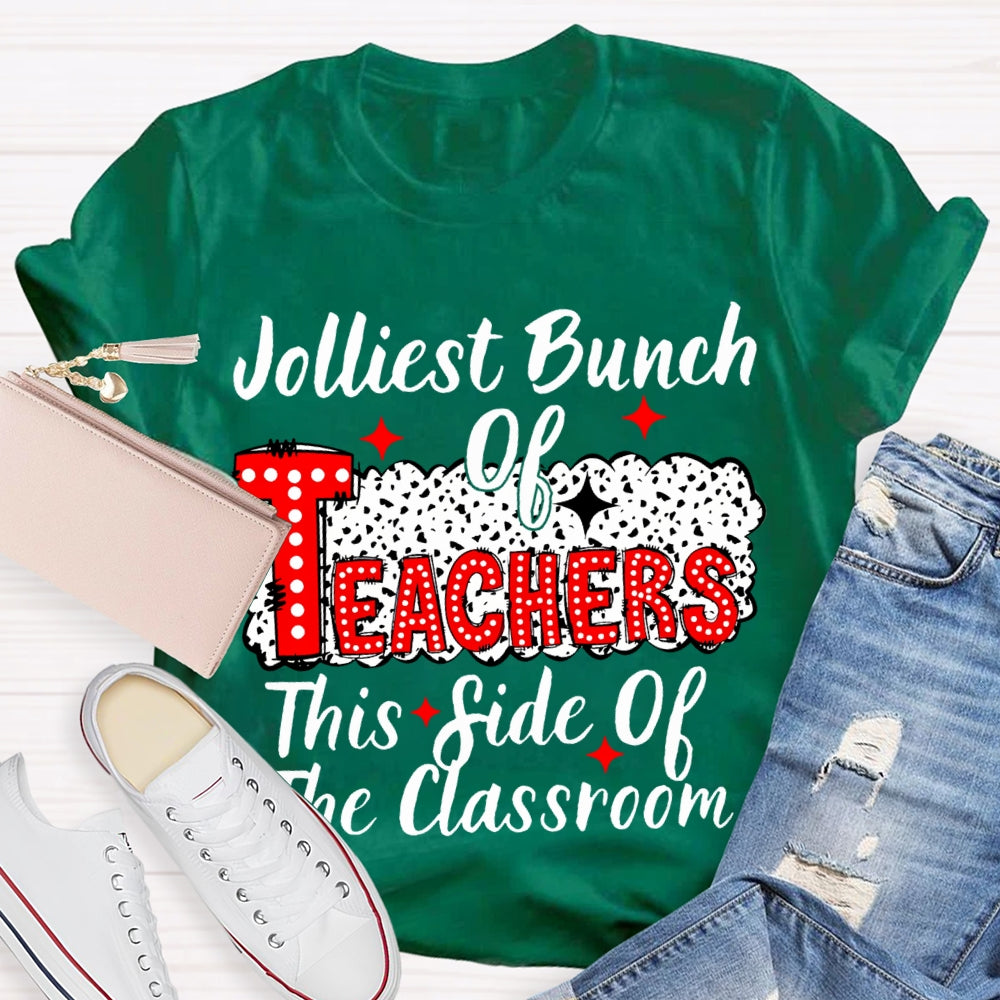 Jolliest Bunch Of Teachers This Side Of The Classroom Christmas T-shirt