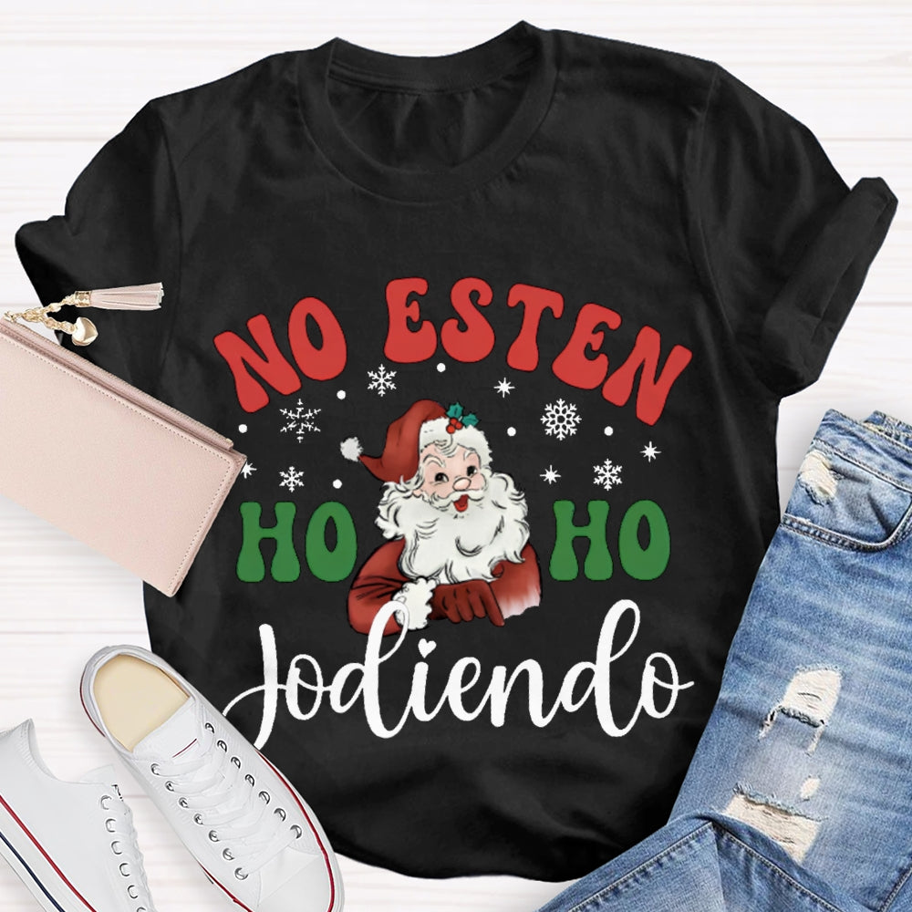 No Estan Ho Ho Jodiendo Santa Claus Christmas Bilingual Teacher T-shirt 2510001489