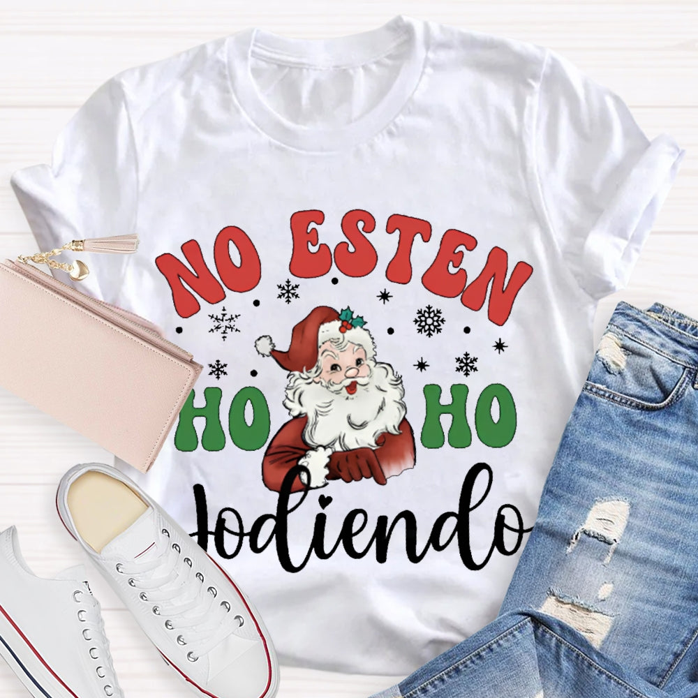 No Estan Ho Ho Jodiendo Santa Claus Christmas Bilingual Teacher T-shirt 2510001489