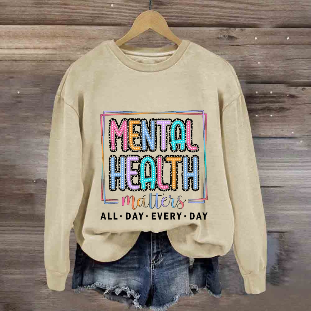 Mental Health Matters All Day Every Day Sweatshirt