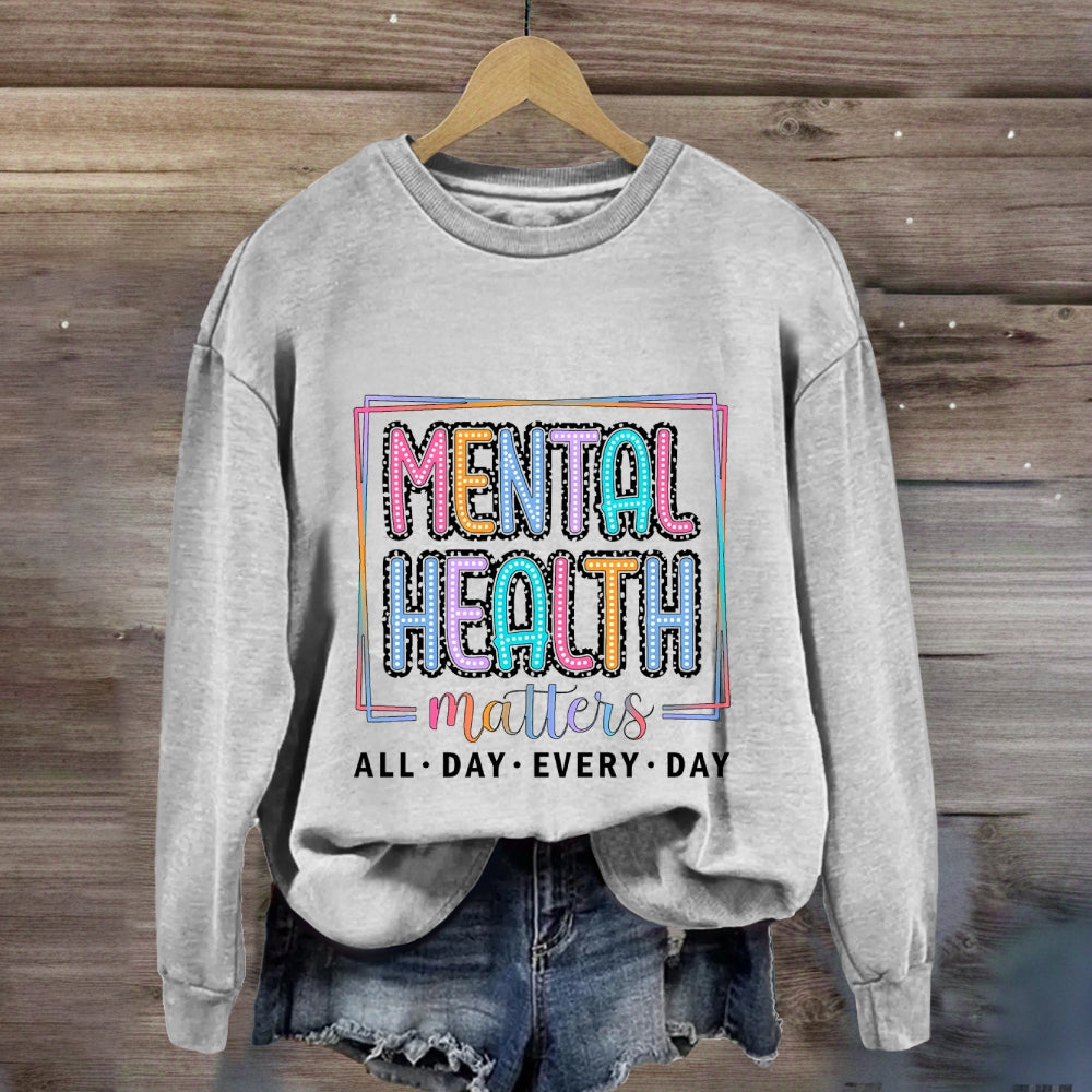Mental Health Matters All Day Every Day Sweatshirt