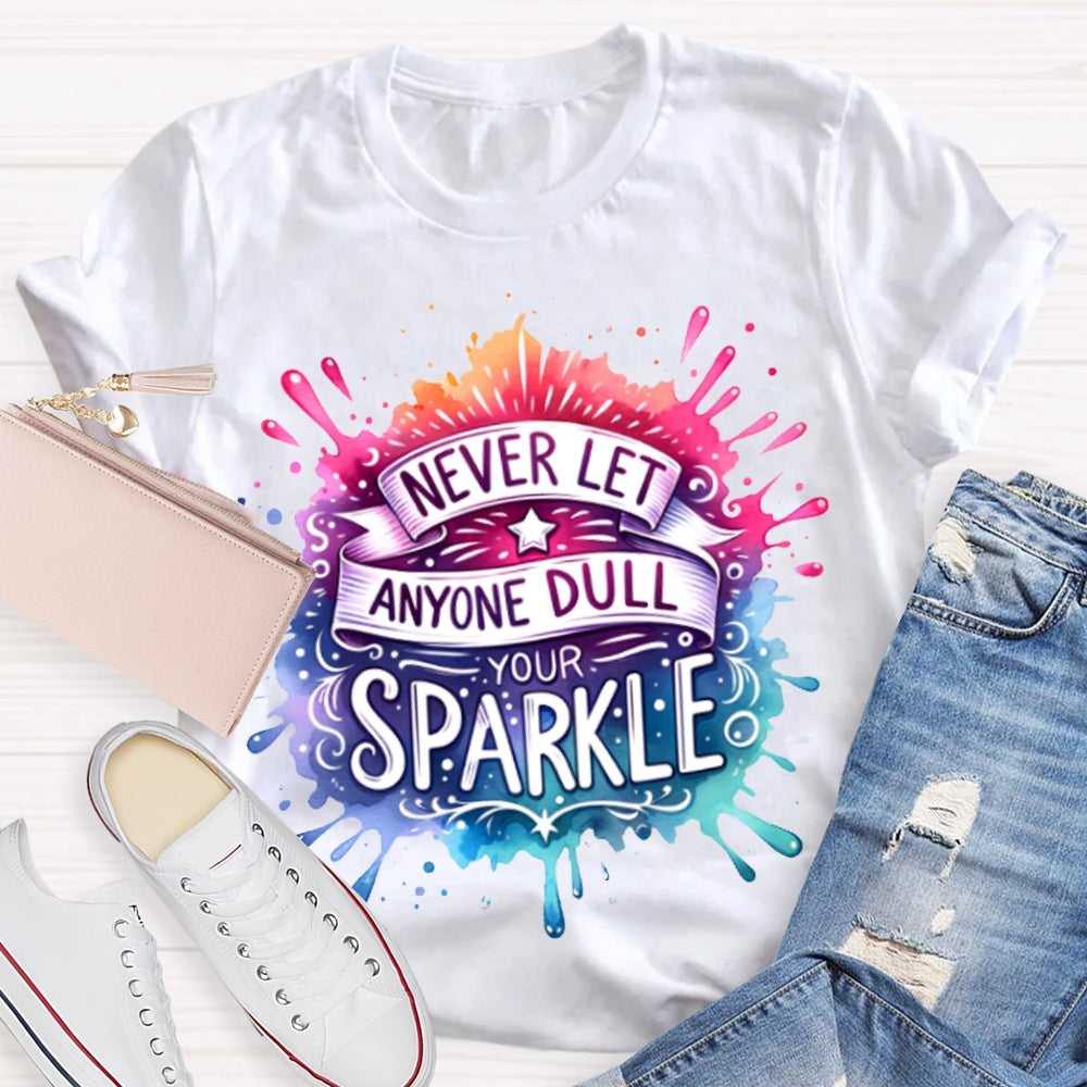 Never Let Anyone Dull Your Sparkle Colorful Tie-Dye Print T-shirt